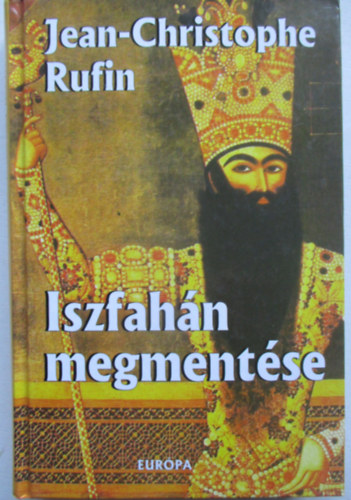 Jean-Christophe Rufin - Iszfahán megmentése