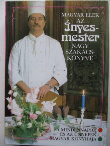 Magyar Elek - Az nyesmester nagy szakcsknyve - A mindennapok s az nnepek magyar konyhja
