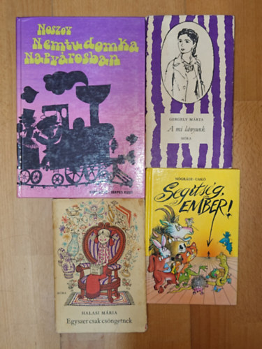 N�gr�di G�bor-Cak� Ferenc, Halasi M�ria, Gergely M�rta, Noszov - 4 ifj�s�gi k�nyv: Nemtudomka Napv�rosban, A mi l�nyunk, Egyszer csak cs�ngetnek, Seg�ts�g, ember!