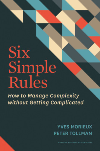 Yves Morieux, Peter Tollman - Six Simple Rules: How to Manage Complexity without Getting Complicated
