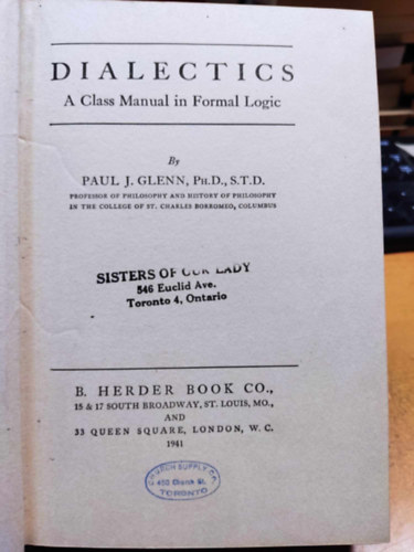 Paul J. Glenn, Ph. D., S.T.D. - Dialectics: A Class Manual in Formal Logic (Dialektika: A formlis logika osztlynak kziknyve)