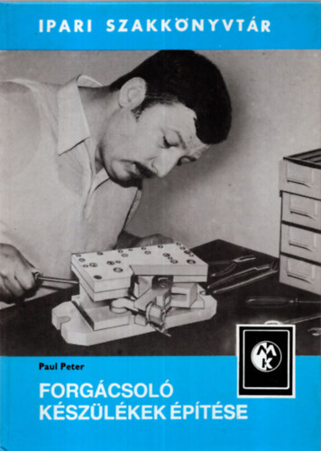Paul Peter - Forgácsolókészülékek építése (Ipari Szakkönyvtár)