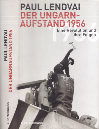 Paul Lendvai - Der Ungarnaufstand 1956 (Eine Revolution und ihre Folgen)