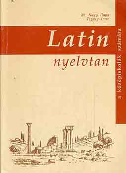 M. Nagy Ilona-Tegyei Imre - Latin nyelvtan