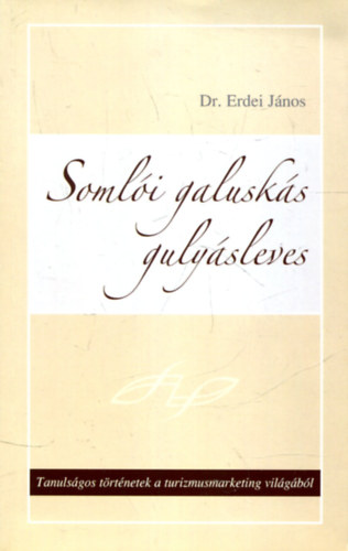 Dr. Erdei Jnos - Somli galusks gulysleves - Tanulsgos trtnetek a turizmusmarketing vilgbl