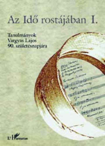 Andrsfalvy Bertalan, Domokos Mria, Vargyas Lajos, Nagy Ilona (szerk.), Seb Ferenc, Filep Antal, Veres Pter, Voigt Vilmos - Az id rostjban - I.-III. Tanulmnyok Vargyas Lajos 90. szletsnapjra