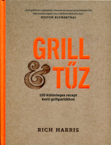 Rich Harris - Grill & tűz - 120 különleges recept kerti grillpartikhoz