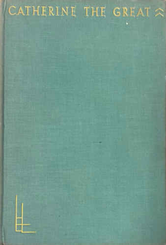 Katherine Anthony - Catherine The Great (The Life and Letter series, vol.13)