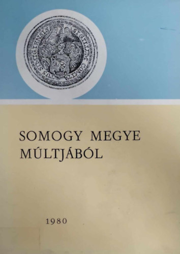 Kanyar J�zsef (szerk.) - Somogy megye m�ltj�b�l 1980 (Lev�lt�ri �vk�nyv 11.)