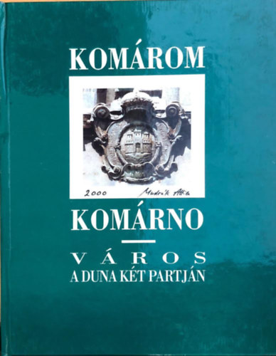 Nincs feltüntetve - Komárom-Komárno: Város a Duna két partján