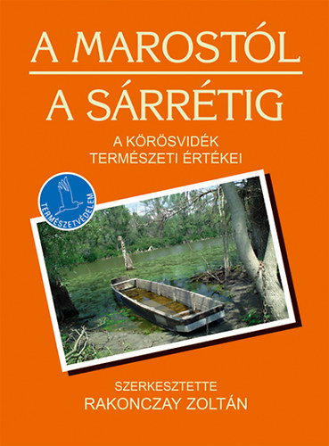 Rakonczay Zoltn  (szerk.) - A Marostl a Srrtig - A Krsvidk termszeti rtkei