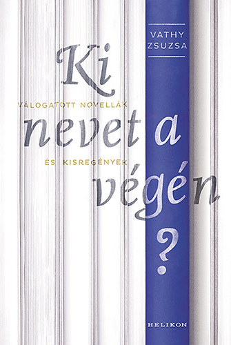 Vathy Zsuzsa, Szerk.: Takcs M. Jzsef - Ki nevet a vgn? - VLOGATOTT NOVELLK S KISREGNYEK (Tartalomjegyzk a kpek kztt)