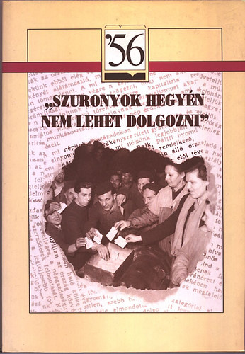 Kozk Gyula; Molnr Adrienne (szerk.) - "Szuronyok hegyn nem lehet dolgozni"