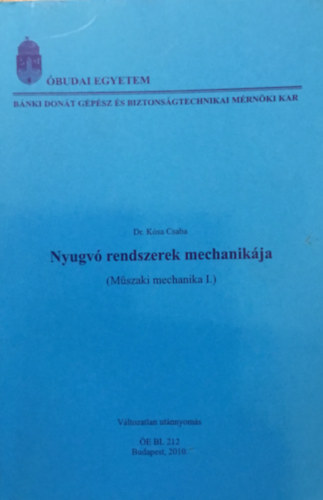 Dr. Ksa Csaba - Nyugv rendszerek mechanikja-Mszaki mechanika I. - BMF-BGK-BL-212 jegyzet