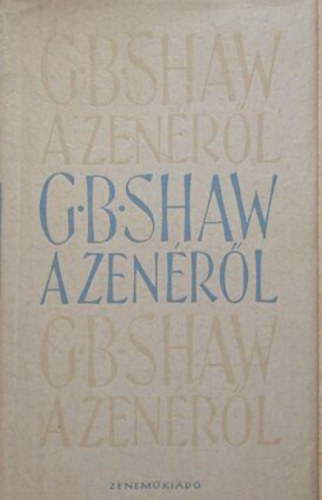 G. B. Shaw - G. B. S. a muzsikrl -Shaw vlogatott zenei rsai-