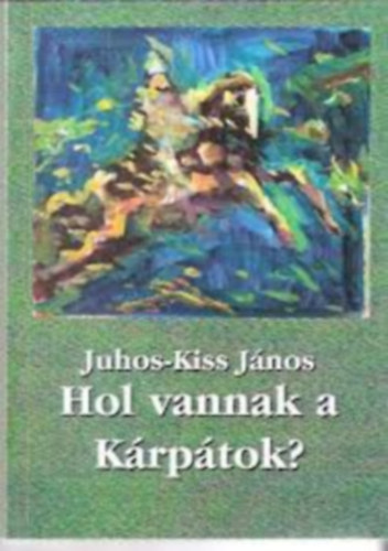 Juhos-Kiss Jnos - Hol vannak a Krptok?