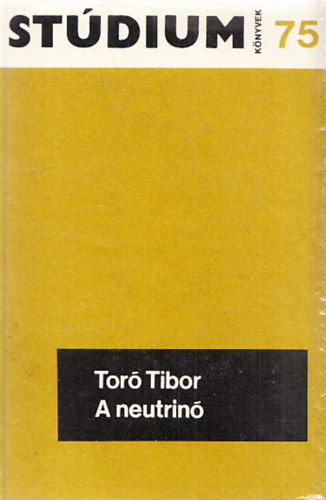 Toró Tibor - A neutrínó (Stúdium Könyvek 75.)