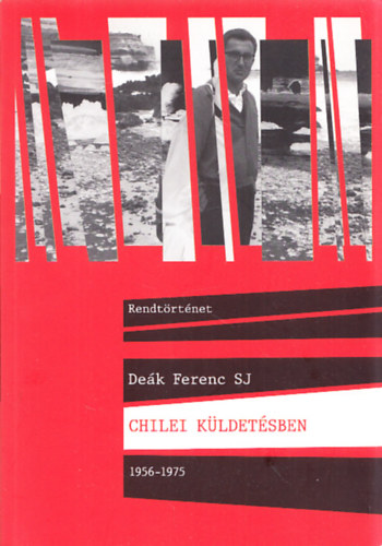 Dek Ferenc SJ, Molnr Gbor (szerk.) - Chilei kldetsben 1956-1975 (szerkeszt ltal dediklt)