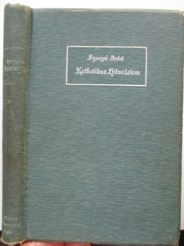 Szuszai Antal - Apologetika,vagyis: a katholikus hit alapjainak rendszeres védelme