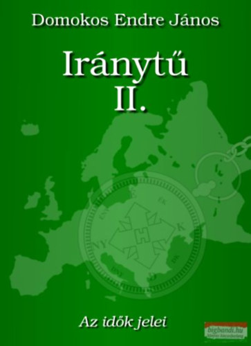 Domokos Endre Jnos - Irnyt II. - Az idk jelei