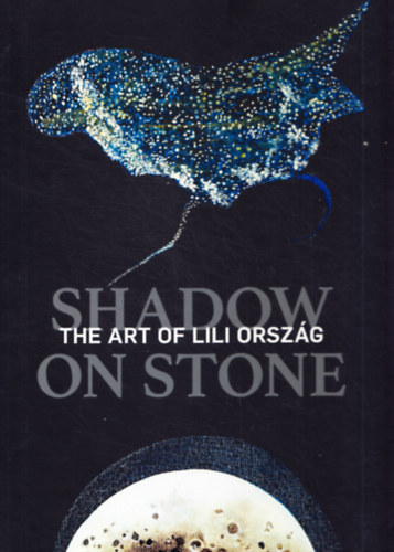 Kolozsv�ry Marianna (szerk.), Borus Judit (szerk.) - Shadow on stone - The art of Lili Orsz�g  (�rny a k�v�n - Orsz�g Lili m�v�szete angol nyelv� p�ld�ny!!!)
