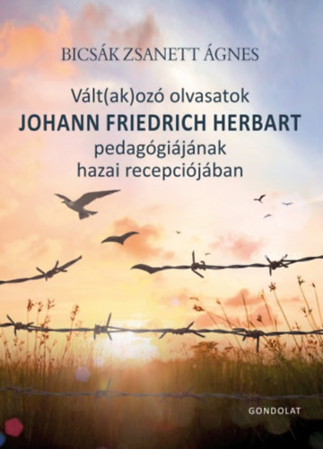 Bicsák Zsanett Ágnes - Vált(ak)ozó olvasatok Johann Friedrich Herbart pedagógiájának hazai recepciójában