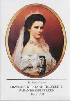 H. Szab� Lajos - Erzs�bet kir�lyn� tisztelete P�p�n �s k�rny�k�n 1898-1998