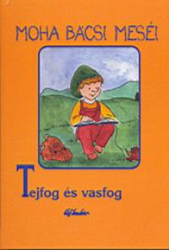 Leszkai András - Moha bácsi meséi 8. - Vasfog és tejfog
