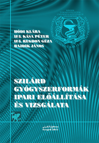 ifj. Ksa Pter, Bajdik Jnos, ifj. Dr. Regdon Gza, Hdi Klra - Szilrd gygyszerformk ipari ellltsa s vizsglata