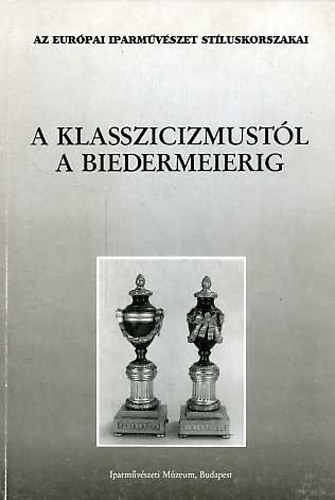 Péter Márta (szerk.) - A klasszicizmustól a Biedermeierig I-II. (Az európai iparművészet stíluskorszakai)