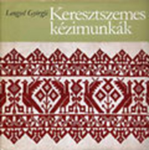 Lengyel Gyrgyi, Szerk.: Lnrt Istvnn; Vas Edit, Graf.: Kotilla Ilona - Keresztszemes kzimunkk (228 hmzsminta)