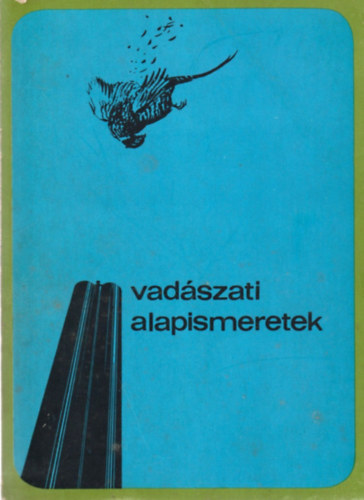 Dr. Bencze L.; Dr. Dniel I. (szerk.) - Vadszati alapismeretek (A vadszvizsga anyaga)