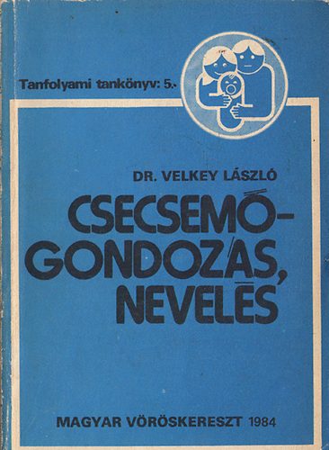 Velkey L�szl� - Csecsem�gondoz�s, nevel�s