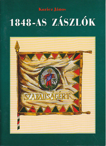 Kozicz J�nos - 1848-as z�szl�k