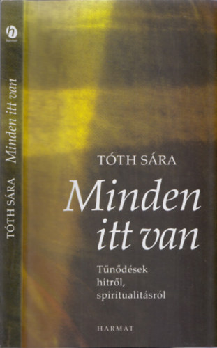 Tóth Sára - Minden itt van (Tűnődések hitről és spiritualitásról)