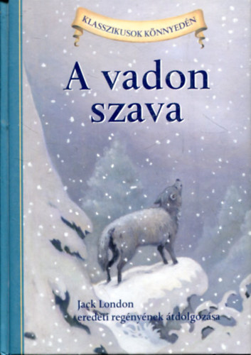Jack London, Oliver Ho - A vadon szava - klasszikusok knnyedn