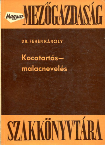Dr. Feh�r K�roly - Magyar mez�gazdas�g: Kocatart�s - malacnevel�s