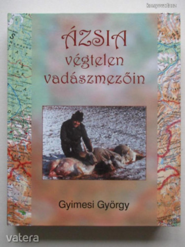 Gyimesi György - Ázsia végtelen vadászmezőin