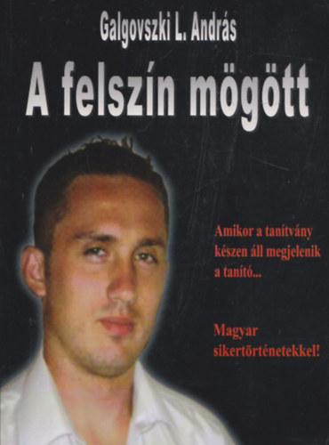 Galgovszki L. Andrs - A felszn mgtt - Amikor a tantvny kszen ll megjelenik a mester