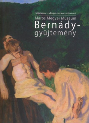 Maros Megyei Múzeum Bernády-gyűjtemény (Határtalanul)