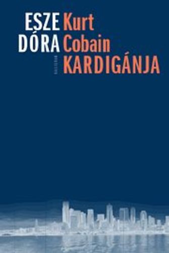 Esze Dóra - Kurt Cobain kardigánja