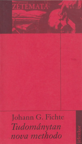 Johann Gottlieb Fichte - Tudomnytan Nova Methodo