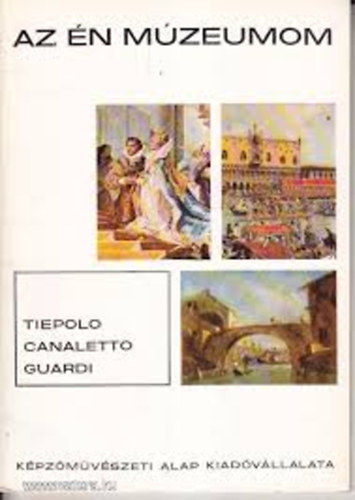 Wellner István - Az én múzeumom / Tiepolo, Canaletto, Guardi