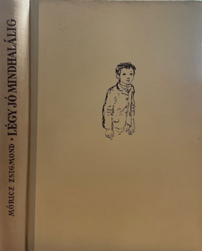 Móricz Zsigmond - Légy jó mindhalálig