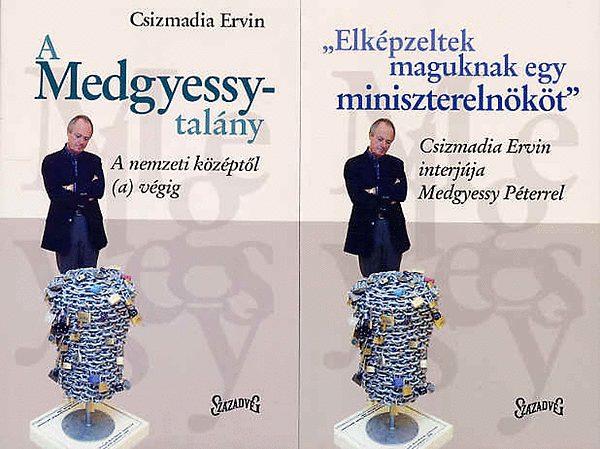 Csizmadia Ervin (Szerk.) - A Medgyessy-talny - 'Elkpzeltek maguknak egy miniszterelnkt' I-II.