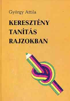György Attila - Keresztény tanítás rajzokban