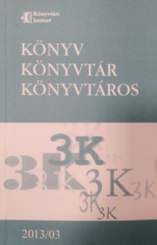 Bartk Gyrgyi szerk., Mezey Lszl Mikls (szerk.) - Knyv, Knyvtr, Knyvtros 2013 / 03