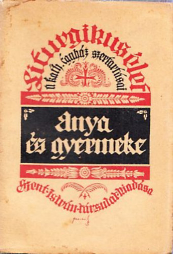 Szunyogh X. Ferenc (szerk.) - Anya s gyermeke - Liturgikus let (A Katolikus Egyhz szertartsai)