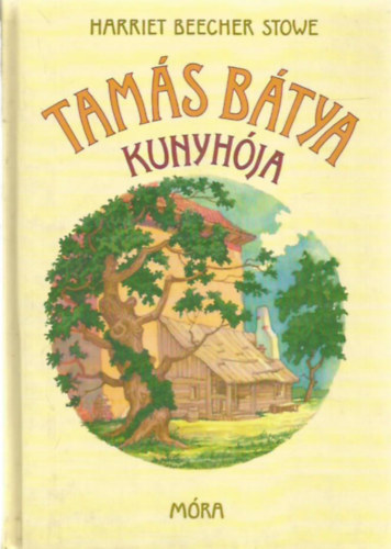 Harriet Beecher-Stowe - Tam�s b�tya kunyh�ja