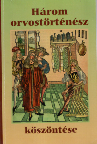 Kapronczay Károly, Magyar László András - Három orvostörténész köszöntése- Jubileumi Emlékkönyv